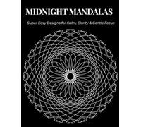 Midnight Mandalas: Super Easy Designs for Calm, Clarity & Gentle Focus