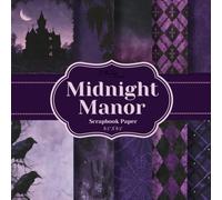 Midnight Manor Scrapbook Paper: 20 Gothic Victorian Decorative Sheets for Scrapbooking, Card Making, Junk Journals, Origami, and Other Cut and Create Paper Crafts