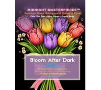 Midnight Masterpieces™ Bloom After Dark: A Black Background Adult Coloring Book Filled with Beautiful Bouquets, Floral Arrangements, and Elegant Botanical Artwork