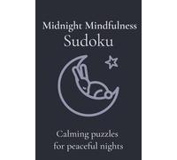 Midnight Mindfulness Sudoku: Sudoku Puzzles for Sleep | Help Calm the Mind, Relax, and Focus | 6x9 Inches, 110 Pages | 50+ Puzzles | Solutions Included