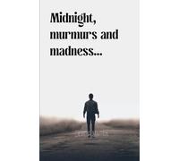 Midnight, murmurs and madness...