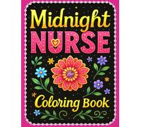 Midnight Nurse Coloring Book: Sassy and Sarcastic Coloring Pages with Witty Sayings and Pattern Illustrations for Healthcare Heroes Seeking Relaxation
