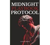 Midnight Playbook Protocol: The Unspoken Rules of Attraction, Presence, and Power