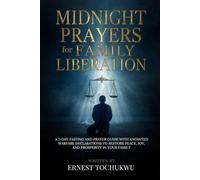 Midnight Prayers for Family Liberation: A 7-Day Fasting Guide with Anointed Warfare Declarations to Restore Peace, Joy, and Prosperity in Your Family
