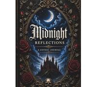 Midnight Reflections: A Gothic Journal for Thoughts, Dreams & Midnight Musings