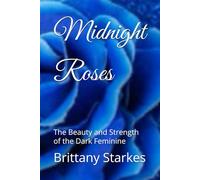 Midnight Roses: The Beauty and Strength of the Dark Feminine