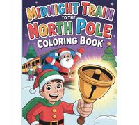 Midnight Train to the North Pole Coloring Book: 40 Magical Christmas Coloring Pages Featuring the Midnight Train, Hero Boy, Santa and the North Pole Adventure