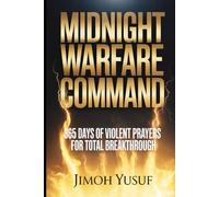 MIDNIGHT WARFARE COMMAND: 365 Days of Violent Prayers for Total Breakthrough