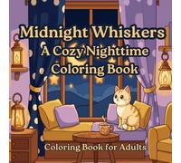 Midnight Whiskers: A Cozy Nighttime Coloring Book - Relaxing Moonlit Cottage Scenes with Dreamy Cats, Glowing Lanterns, and Starry Skies for Stress Relief