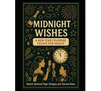 Midnight Wishes: A New Year Coloring Escape for Adults: Elegant Fireworks, Festive Scenes, and New Beginnings to Relax and Unwind