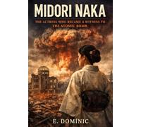 Midori Naka: The Actress Who Became a Witness to the Atomic Bomb.