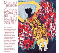 Midori Takada Cutting Branches for a Temporary Shelter (CD) Album