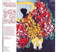 Midori Takada - Cutting Branches For A Temporary Shelter