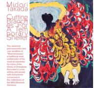 Midori Takada - Cutting Branches For A Temporary Shelter