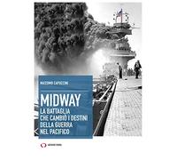 Midway. La battaglia che cambiò i destini della guerra nel Pacifico