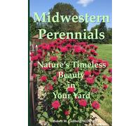 Midwest Perennials: Nature's Timeless Beauty in Your Yard