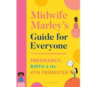 Midwife Marley's Guide For Everyone: Pregnancy, Birth and the 4th Trimester-Hall