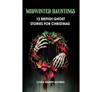 Midwinter Hauntings: 12 British Ghost Stories For Christmas