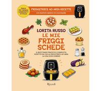 MIE FRIGGISCHEDE. IL RICETTARIO PRATICO E COMPLETO, SCRITTO DA CHI LA FRIGGITRIC