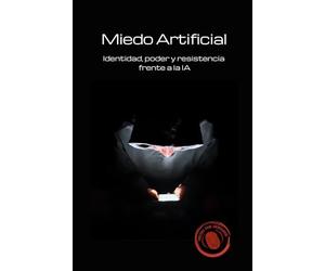 Miedo Artificial: Identidad, poder y resistencia frente a la IA