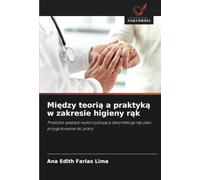 Między teorią a praktyką w zakresie higieny rąk: Praktyka aseptyki wykorzystująca dezynfekcję rąk jako przygotowanie do pracy: Praktyka aseptyki ... dezynfekcj¿ r¿k jako przygotowanie do pracy