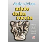 Miele dalla roccia. Meditazioni sulla parola di Dio proposta nella liturgia domenicale. Anni A-B-C
