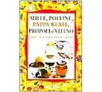 Miele, polline, propoli e pappa reale. Proprietà e virtù dei prodotti dell'alveare e apiterapia.