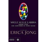 Miele sulle labbra. Donne vere che scrivono di vero sesso
