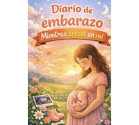 Mientras creces en mi: Diario de una espera luminosa