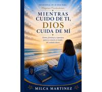 Mientras cuido de ti, Dios cuida de mí: Devocional de 30 dias para mujeres cuidadoras