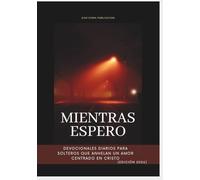 Mientras espero: Devocionales diarios para solteros que anhelan un amor centrado en Cristo (Edición 2026)