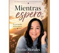 Mientras espero: Una historia real de fe en medio de la espera
