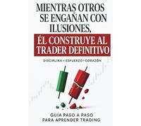 Mientras otros se engañan con ilusiones, El crea al Trader Definitivo