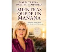 MIENTRAS QUEDE UN MAÑANA: MEMORIAS DE UNA MUJER QUE SIEMPRE VOLVIÓ A EMPEZAR