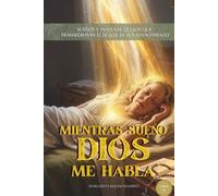 Mientras sueño Dios me habla: Sueños y mensajes de Dios que transforman el dolor en fe y renacimiento