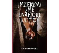 MIERDA, ME ENAMORE DE TI.