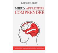 Mieux apprendre pour mieux comprendre: Guide pour la révision, la lecture et la prise de notes, travailler moins et retenir plus !