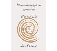 Mieux comprendre et gérer son hypersensibilité: "Elle" était Moi