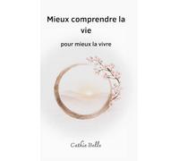 Mieux comprendre la vie: pour mieux la vivre