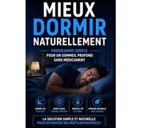 Mieux dormir naturellement: Programme simple pour un sommeil profond sans médicament