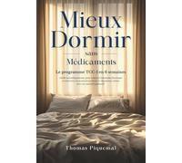 Mieux Dormir sans Médicaments: Le programme TCC-I en 6 semaines validé scientifiquement, pour vaincre l’insomnie chronique et retrouver un sommeil profond et réparateur, même avec un mental hyperactif