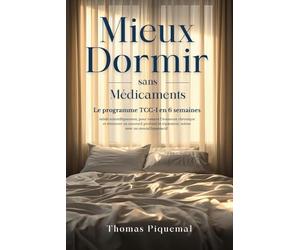 Mieux Dormir sans Médicaments: Le programme TCC-I en 6 semaines validé scientifiquement, pour vaincre l’insomnie chronique et retrouver un sommeil profond et réparateur, même avec un mental hyperactif