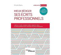 Mieux rédiger ses écrits professionnels: Lettres, messages électroniques, comptes rendus, rapports, analyses et synthèses
