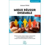 Mieux réussir ensemble: Gestion du stress, travail en équipe, communication et autres compétences socio-cognitives : s'inspirer des bonnes pratiques d'un pilote de ligne