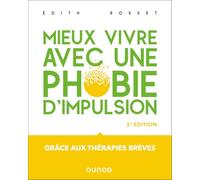Mieux vivre avec une phobie d'impulsion: Grâce aux thérapies brèves