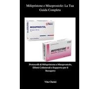 Mifepristone e Misoprostolo: La Tua Guida Completa: Protocolli di Mifepristone e Misoprostolo, Effetti Collaterali e Supporto per il Recupero