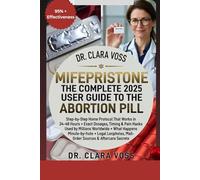 Mifepristone: The Complete 2025 User Guide to the Abortion Pill: Step-by-Step Home Protocol That Works in 24-48 Hours Exact Dosages, Timing & Pain ... Legal Loopholes, & Aftercare Secrets