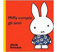 Miffy compie gli anni. Ediz. illustrata