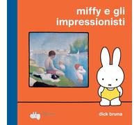 Miffy e gli impressionisti. Ediz. a colori
