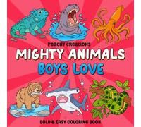 Mighty Animals Boys Love: Mighty Animals Boys Love: Bold and Easy Coloring Book for Kids Featuring Sharks, Reptiles, Ocean Creatures, and More